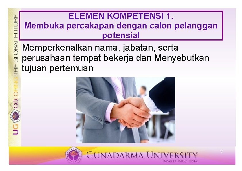 ELEMEN KOMPETENSI 1. Membuka percakapan dengan calon pelanggan potensial Memperkenalkan nama, jabatan, serta perusahaan