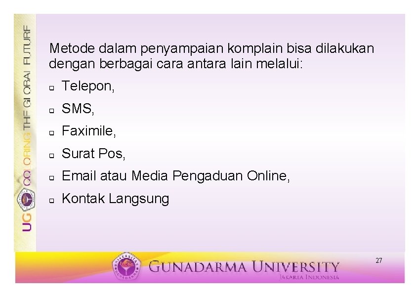 Metode dalam penyampaian komplain bisa dilakukan dengan berbagai cara antara lain melalui: q Telepon,