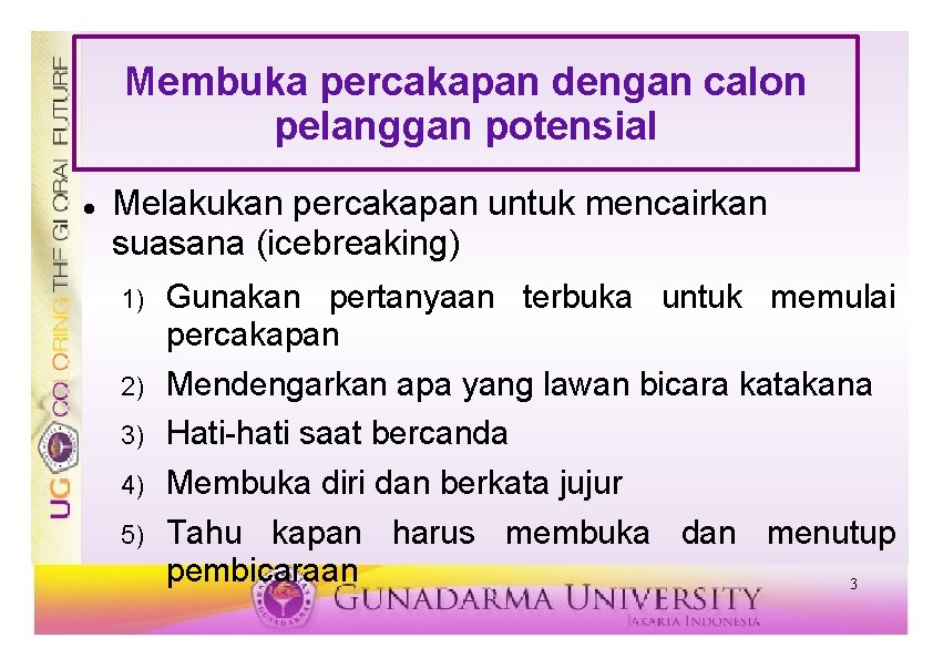 Membuka percakapan dengan calon pelanggan potensial Melakukan percakapan untuk mencairkan suasana (icebreaking) 1) 2)