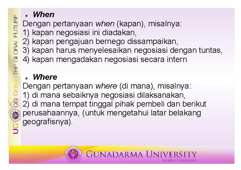 When Dengan pertanyaan when (kapan), misalnya: 1) kapan negosiasi ini diadakan, 2) kapan pengajuan