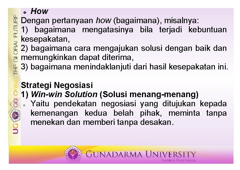 How Dengan pertanyaan how (bagaimana), misalnya: 1) bagaimana mengatasinya bila terjadi kebuntuan kesepakatan, 2)