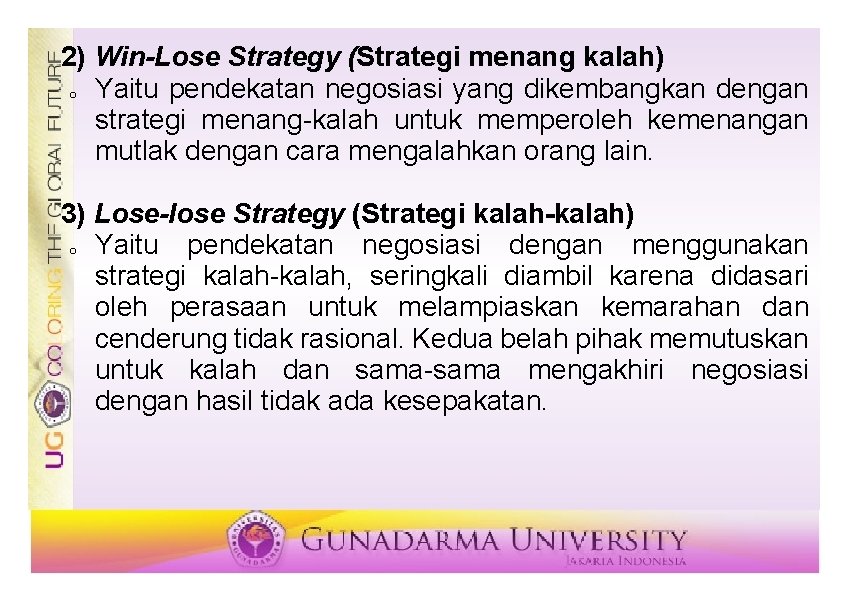 2) Win-Lose Strategy (Strategi menang kalah) o Yaitu pendekatan negosiasi yang dikembangkan dengan strategi