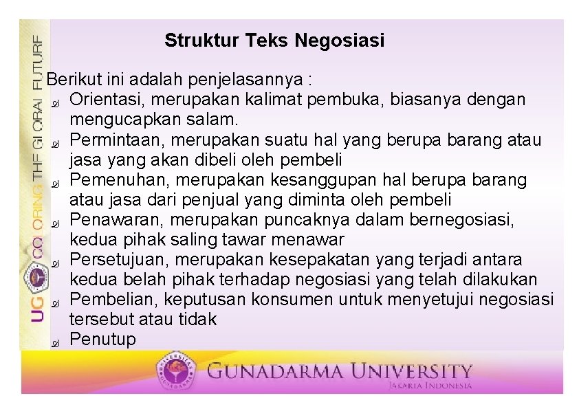 Struktur Teks Negosiasi Berikut ini adalah penjelasannya : Orientasi, merupakan kalimat pembuka, biasanya dengan