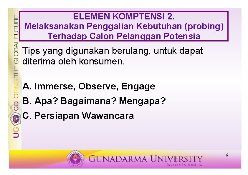 ELEMEN KOMPTENSI 2. Melaksanakan Penggalian Kebutuhan (probing) Terhadap Calon Pelanggan Potensia Tips yang digunakan