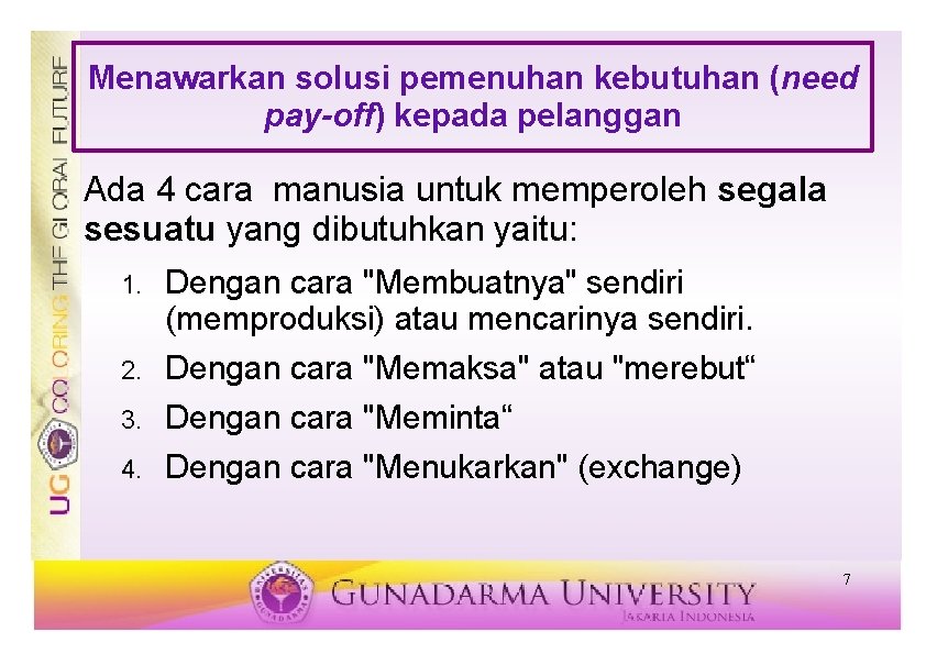 Menawarkan solusi pemenuhan kebutuhan (need pay-off) kepada pelanggan Ada 4 cara manusia untuk memperoleh