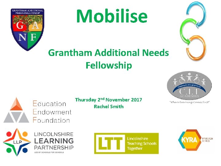 Mobilise Grantham Additional Needs Fellowship Thursday 2 nd November 2017 Rachel Smith 