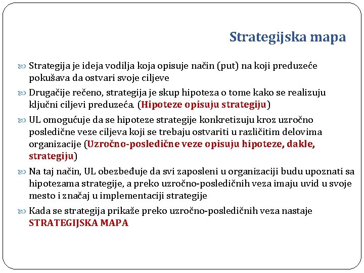 Strategijska mapa Strategija je ideja vodilja koja opisuje način (put) na koji preduzeće pokušava