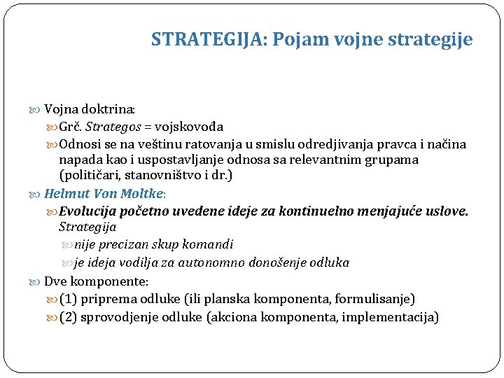 STRATEGIJA: Pojam vojne strategije Vojna doktrina: Grč. Strategos = vojskovođa Odnosi se na veštinu