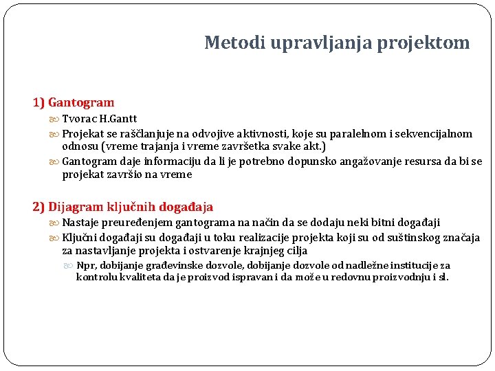 Metodi upravljanja projektom 1) Gantogram Tvorac H. Gantt Projekat se raščlanjuje na odvojive aktivnosti,