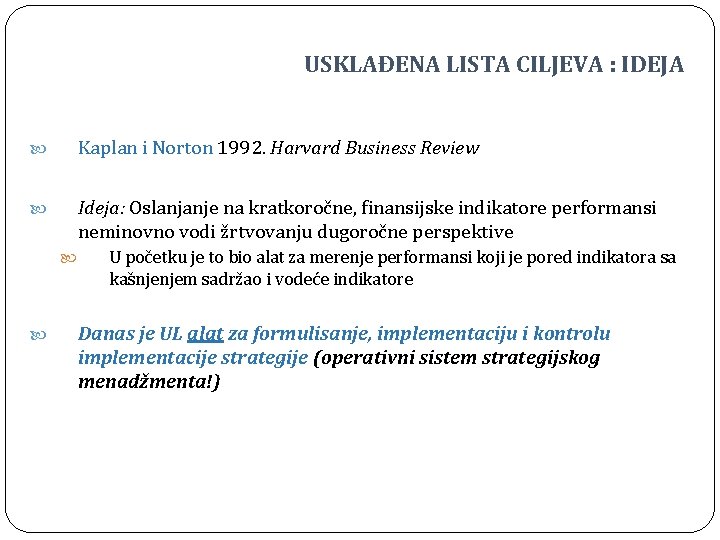 USKLAĐENA LISTA CILJEVA : IDEJA Kaplan i Norton 1992. Harvard Business Review Ideja: Oslanjanje