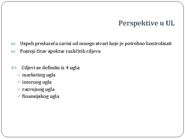 Perspektive u UL Uspeh preduzeća zavisi od mnogo stvari koje je potrebno kontrolisati Postoji