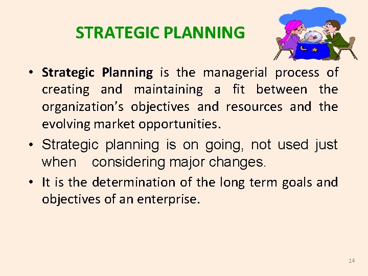 STRATEGIC PLANNING • Strategic Planning is the managerial process of creating and maintaining a