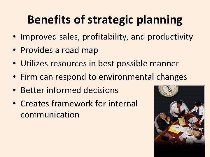 Benefits of strategic planning • • • Improved sales, profitability, and productivity Provides a