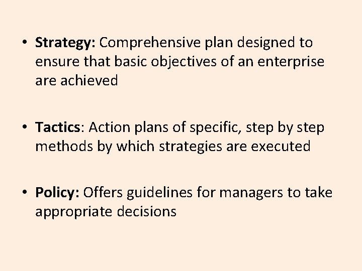  • Strategy: Comprehensive plan designed to ensure that basic objectives of an enterprise