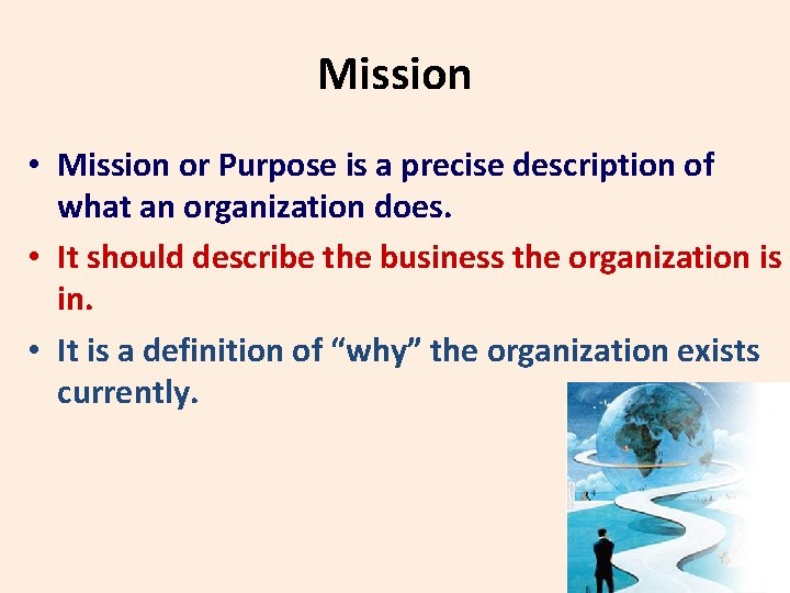 Mission • Mission or Purpose is a precise description of what an organization does.