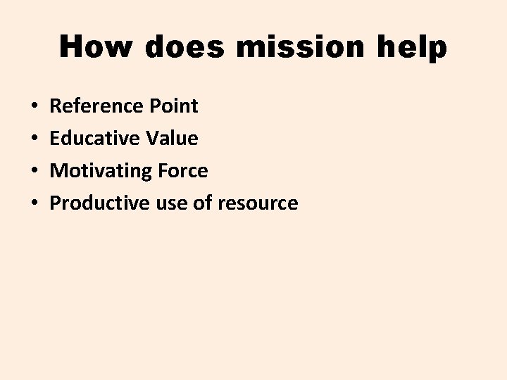 How does mission help • • Reference Point Educative Value Motivating Force Productive use