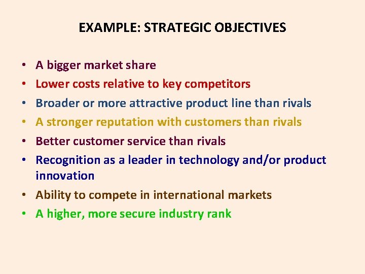 EXAMPLE: STRATEGIC OBJECTIVES A bigger market share Lower costs relative to key competitors Broader