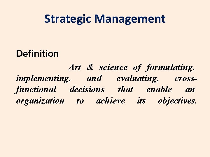Strategic Management Definition Art & science of formulating, implementing, and evaluating, crossfunctional decisions that