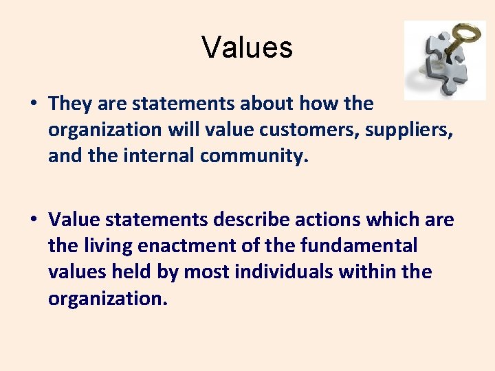 Values • They are statements about how the organization will value customers, suppliers, and