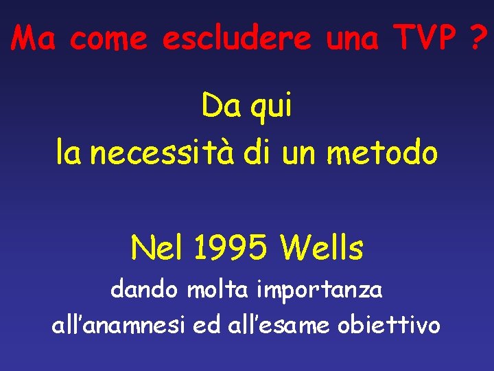 Ma come escludere una TVP ? Da qui la necessità di un metodo Nel