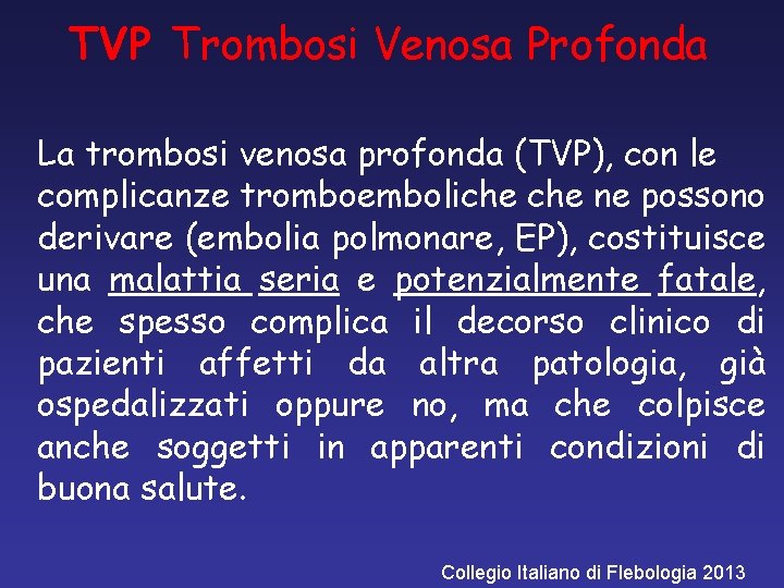 TVP Trombosi Venosa Profonda La trombosi venosa profonda (TVP), con le complicanze tromboemboliche ne