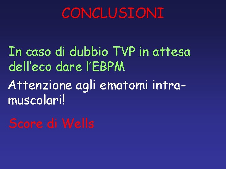 CONCLUSIONI In caso di dubbio TVP in attesa dell’eco dare l’EBPM Attenzione agli ematomi