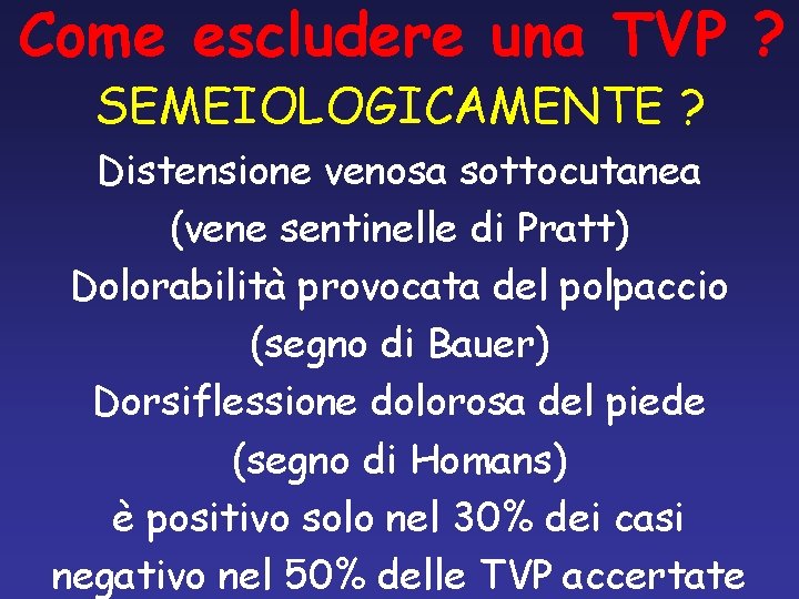 Come escludere una TVP ? SEMEIOLOGICAMENTE ? Distensione venosa sottocutanea (vene sentinelle di Pratt)