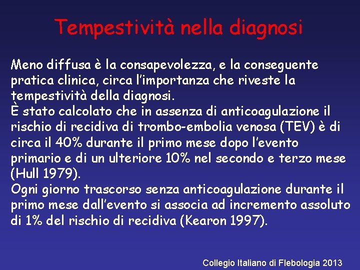 Tempestività nella diagnosi Meno diffusa è la consapevolezza, e la conseguente pratica clinica, circa
