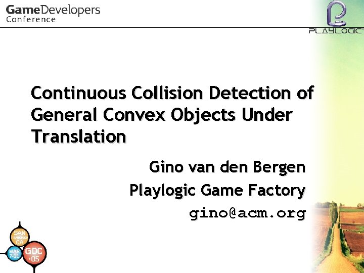 Continuous Collision Detection of General Convex Objects Under Translation Gino van den Bergen Playlogic