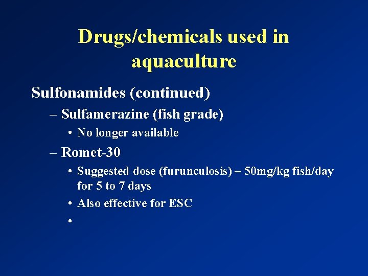 Drugs/chemicals used in aquaculture Sulfonamides (continued) – Sulfamerazine (fish grade) • No longer available