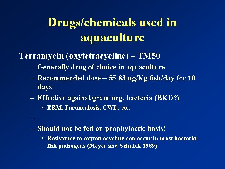 Drugs/chemicals used in aquaculture Terramycin (oxytetracycline) – TM 50 – Generally drug of choice