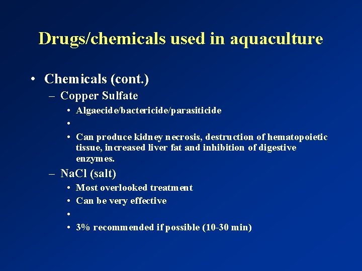 Drugs/chemicals used in aquaculture • Chemicals (cont. ) – Copper Sulfate • Algaecide/bactericide/parasiticide •