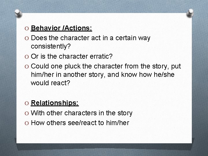 O Behavior /Actions: O Does the character act in a certain way consistently? O