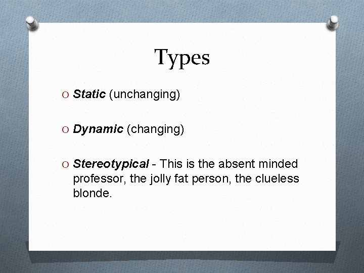 Types O Static (unchanging) O Dynamic (changing) O Stereotypical - This is the absent