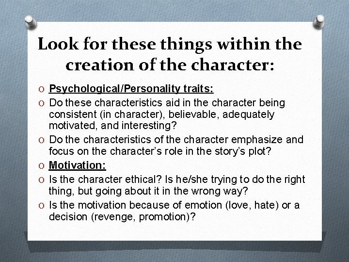 Look for these things within the creation of the character: O Psychological/Personality traits: O