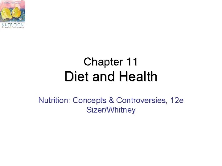 Chapter 11 Diet and Health Nutrition: Concepts & Controversies, 12 e Sizer/Whitney 