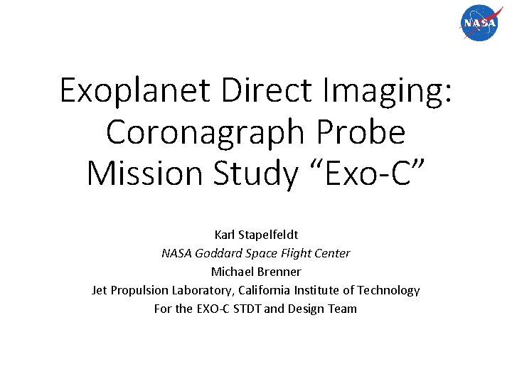 Exoplanet Direct Imaging: Coronagraph Probe Mission Study “Exo-C” Karl Stapelfeldt NASA Goddard Space Flight