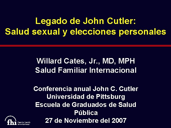 Legado de John Cutler: Salud sexual y elecciones personales Willard Cates, Jr. , MD,