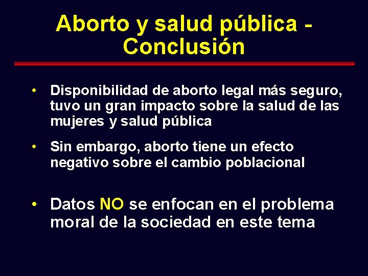 Aborto y salud pública Conclusión • Disponibilidad de aborto legal más seguro, tuvo un