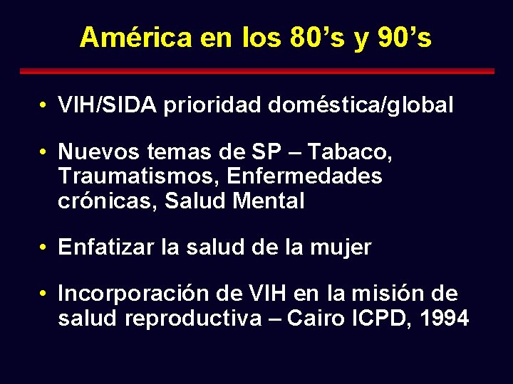 América en los 80’s y 90’s • VIH/SIDA prioridad doméstica/global • Nuevos temas de