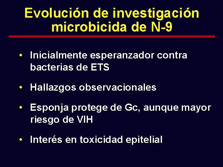 Evolución de investigación microbicida de N-9 • Inicialmente esperanzador contra bacterias de ETS •