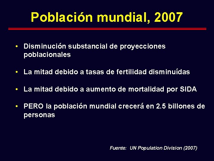 Población mundial, 2007 • Disminución substancial de proyecciones poblacionales • La mitad debido a