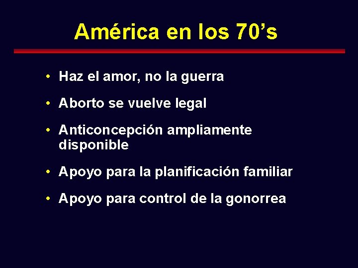América en los 70’s • Haz el amor, no la guerra • Aborto se