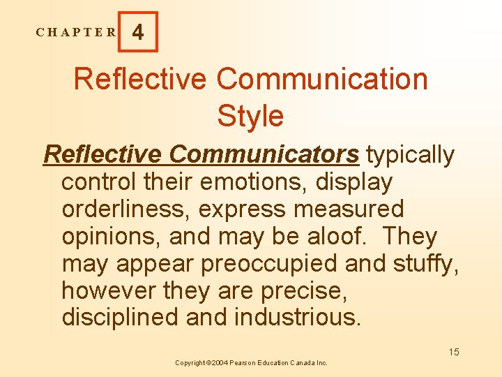 CHAPTER 4 Reflective Communication Style Reflective Communicators typically control their emotions, display orderliness, express