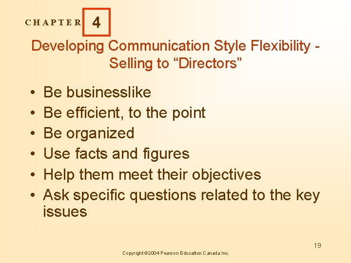 CHAPTER 4 Developing Communication Style Flexibility Selling to “Directors” • • • Be businesslike