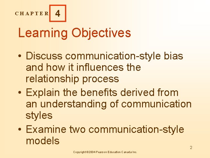 CHAPTER 4 Learning Objectives • Discuss communication-style bias and how it influences the relationship