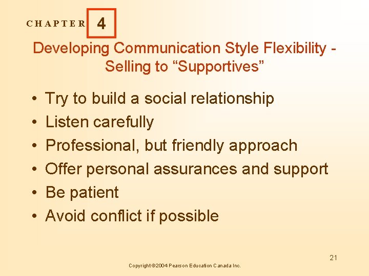 CHAPTER 4 Developing Communication Style Flexibility Selling to “Supportives” • • • Try to