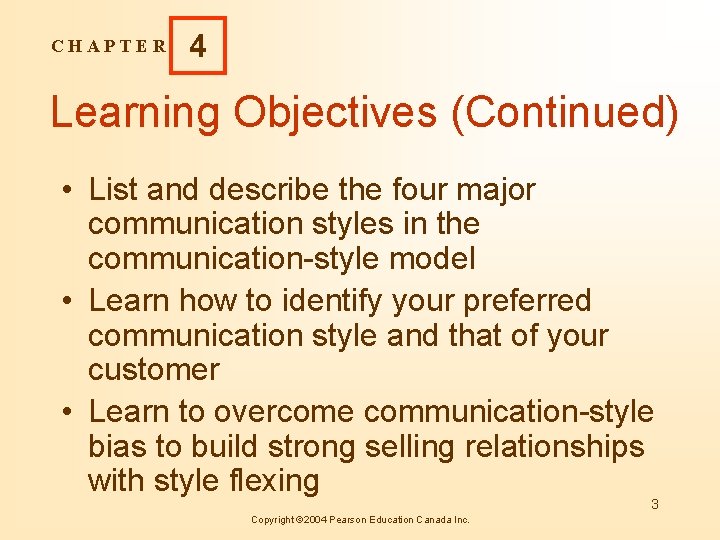 CHAPTER 4 Learning Objectives (Continued) • List and describe the four major communication styles