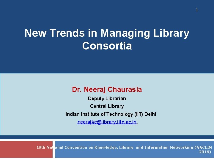 1 New Trends in Managing Library Consortia Dr. Neeraj Chaurasia Deputy Librarian Central Library