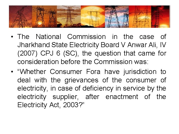 • The National Commission in the case of Jharkhand State Electricity Board V • The National Commission in the case of Jharkhand State Electricity Board V